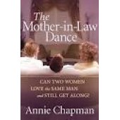 The Mother-in-Law Dance: Can Two Women Love the Same Man and Still Get Along? by Annie Chapman 